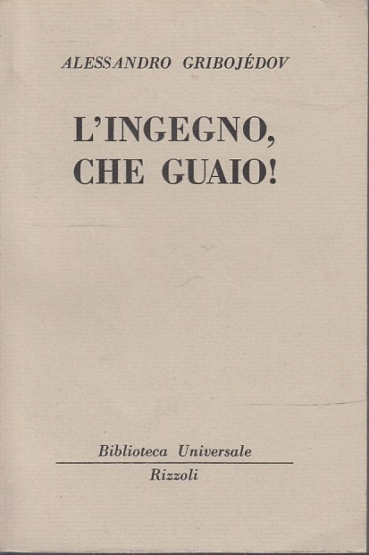 LN- L'INGEGNO, CHE GUAIO! - ALESSANDRO GRIBOJEDOV- RIZZOLI- BUR-- 1954- B- XFS39