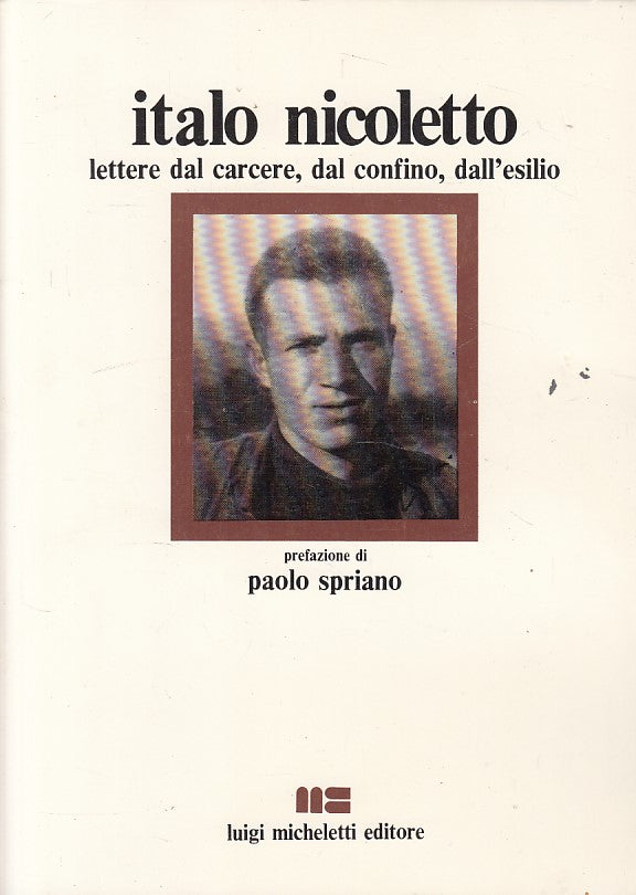Italo Nicoletto Lettere dal carcere - Paolo Spriano - Micheletti- 1a ed.- ZFS217