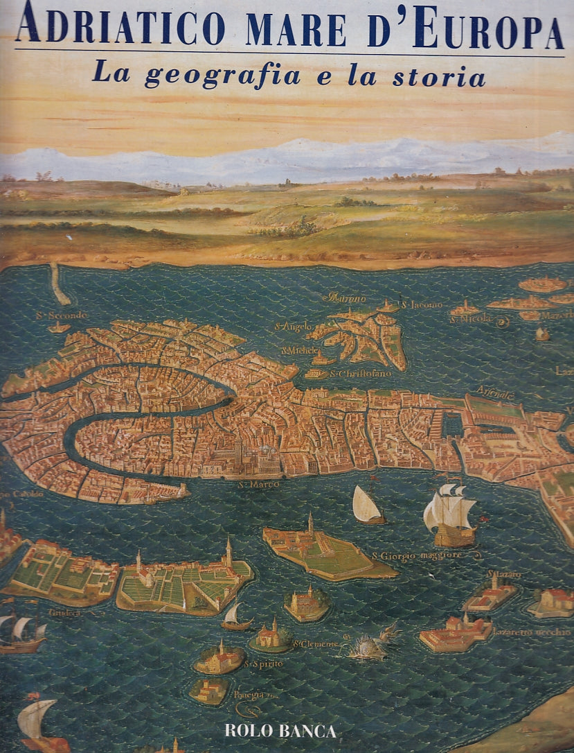 LT- ADRIATICO MARE D'EUROPA GEOGRAFIA E STORIA -- ROLO BANCA--- 1999- CS- ZFS566