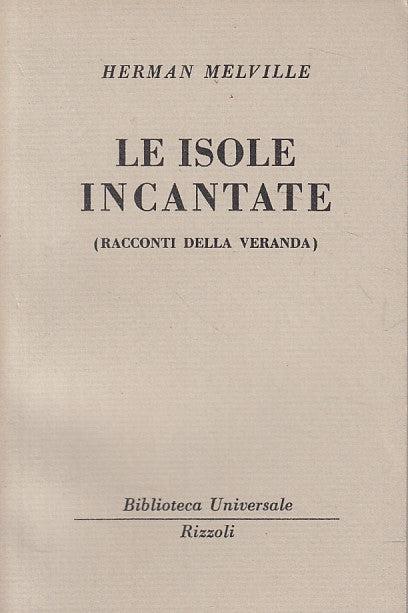 LN- LE ISOLE INCANTATE - HERMAN MELVILLE - RIZZOLI - BUR -- 1952 - B - ZFS69
