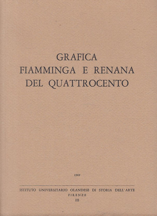 LT- GRAFICA FIAMMINGA E RENANA DEL QUATTROCENTO -- FIRENZE --- 1969 - B - ZFS300