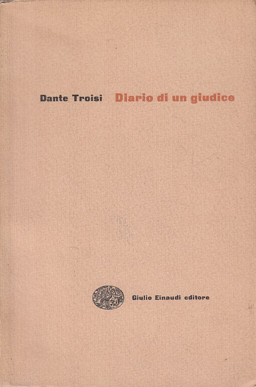 LS- DIARIO DI UN GIUDICE - DANTE TROISI - EINAUDI --- 1955 - B - ZFS312