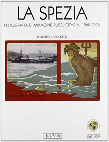 LT- LA SPEZIA  FOTOGRAFIA IMMAGINE PUBBLICITARIA-- JACA BOOK--- 2002- CS- ZFS720