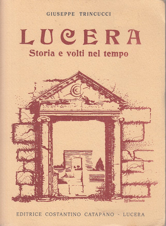 LS- LUCERA STORIA E VOLTI NEL TEMPO - TRINUCCI - CATAPANO --- 1981 - B - ZFS449