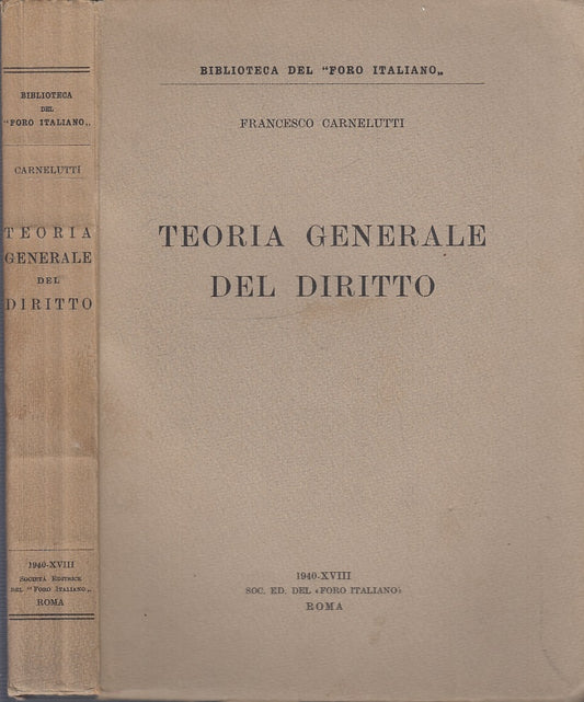 LZ- TEORIA GENERALE DEL DIRITTO - CARNELUTTI - FORO ITALIANO --- 1940- B- XFS46