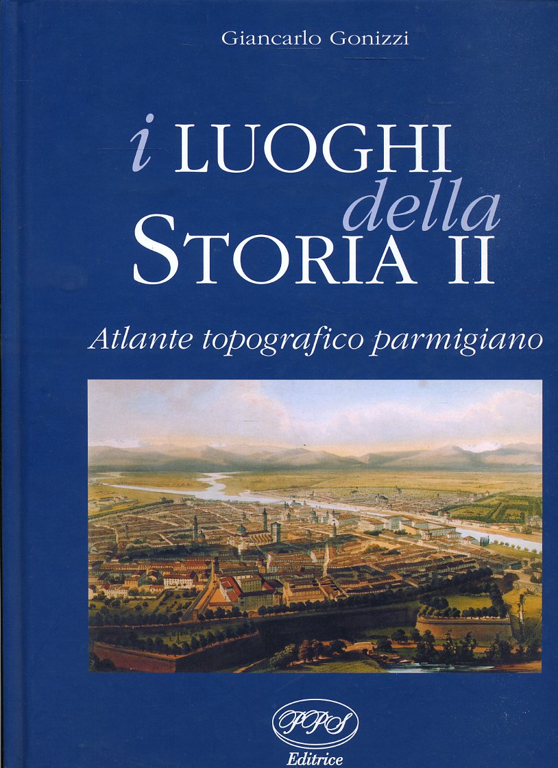LZ- I LUOGHI DELLA STORIA VOLUME II ATLANTE PARMA- GONIZZI- PPS--- 2001- C- WPR