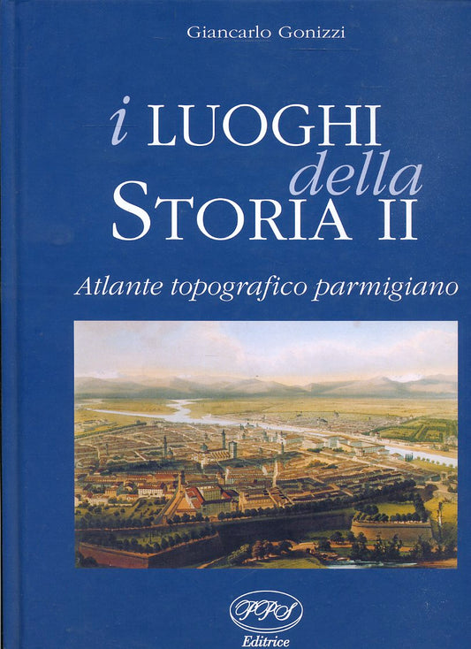 LZ- I LUOGHI DELLA STORIA VOLUME II ATLANTE PARMA- GONIZZI- PPS--- 2001- C- WPR
