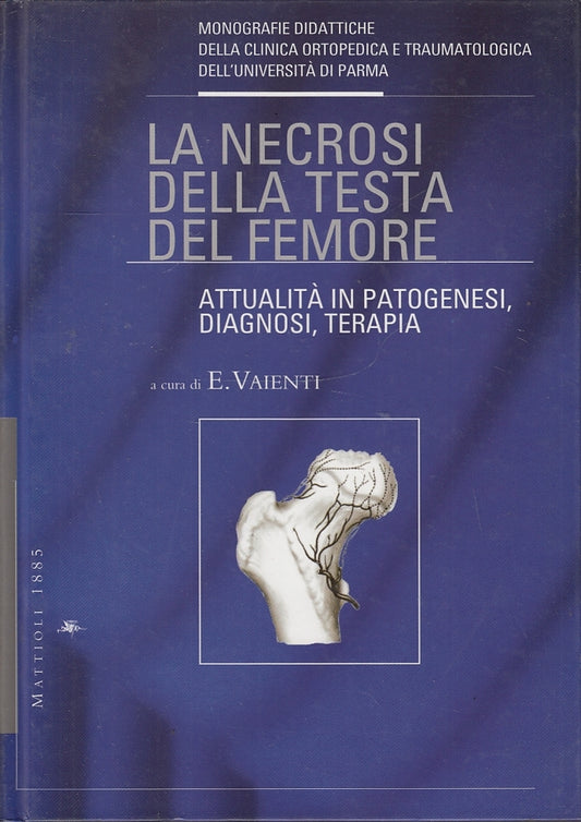 LZ- LA NECROSI DELLA TESTA DEL FEMORE - VAIENTI - MATTIOLI 1885- C- YFS243