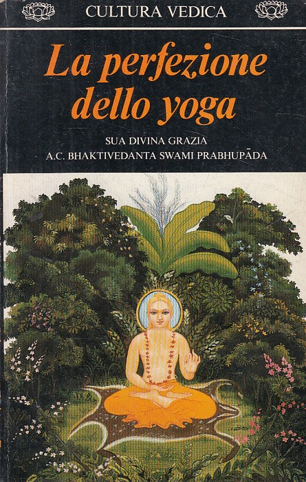 LS- LA PERFEZIONE DELLO YOGA -- BHAKTIVEDANTA- CULTURA MEDICA-- 1982 - B - ZFS272