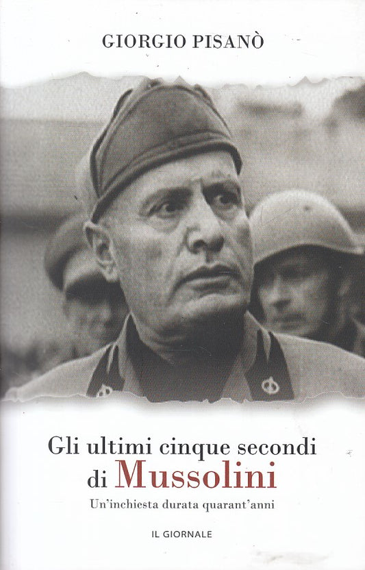 LS- GLI ULTIMI CINQUE SECONDI DI MUSSOLINI- PISANO- GIORNALE--- 1997- B - YFS412