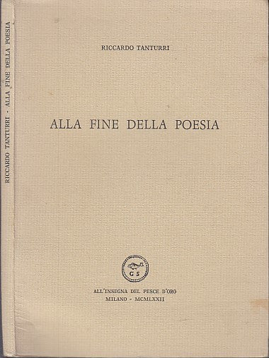 ALLA FINE DELLA POESIA - TANTURRI- PESCE D'ORO SCHEIWILLER--- 1972- B- XFS47