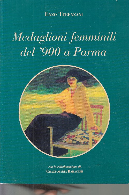 LT- MEDAGLIONI FEMMINILI DEL '900 A PARMA - ENZO TERENZANI ---- 2003 -- WPR319