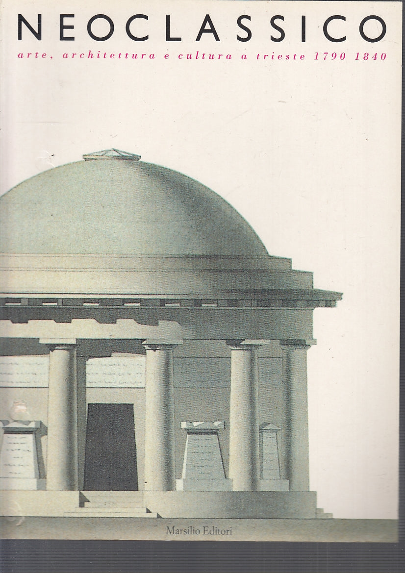 LT- IL NEOCLASSICO CATALOGO MOSTRE TRIESTE -- MARSILIO --- 1990- B- YFS688