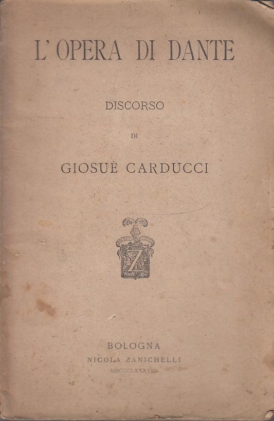 L'OPERA DI DANTE DISCORSO GIOSUE' CARDUCCI -- ZANICHELLI - 1888--- B- YFS166