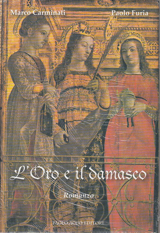 L'ORO E IL DAMASCO SIGILLATO - CARMINATI FURIA - ACCO ---- 2009 - CS- ZFS625