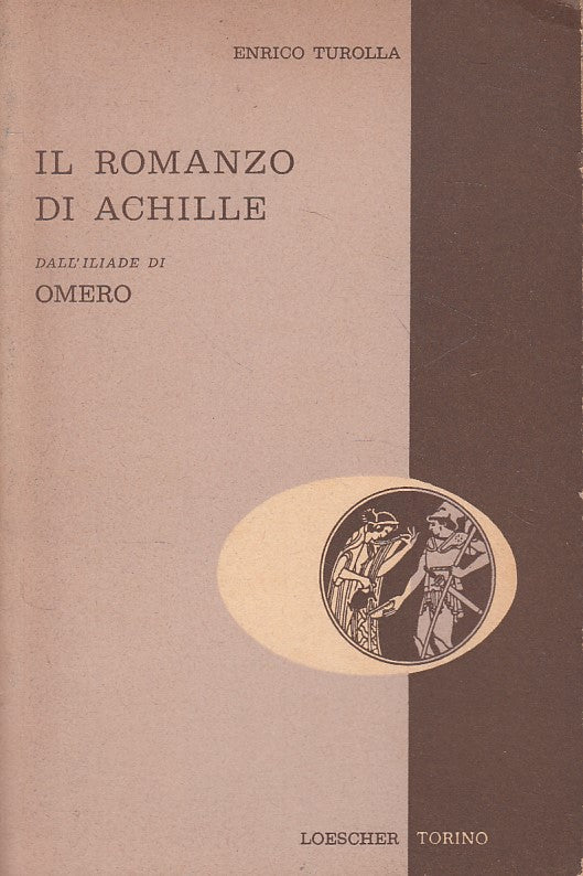 IL ROMANZO DI ACHILLE ILIADE OMERO - TUROLLA - LOESCHER---- 1967 - B- ZFS665