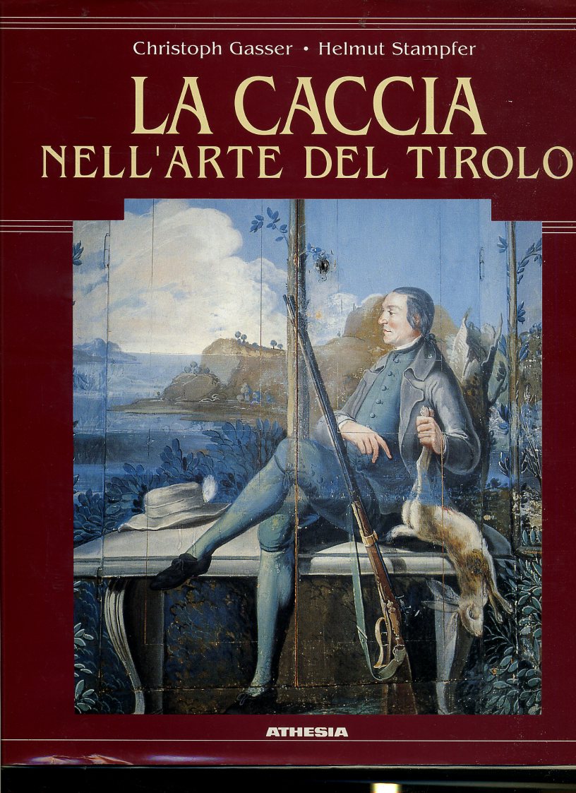 LZ- LA CACCIA NELL'ARTE DEL TIROLO - GASSER STAMPFER- ATHESIA--- 1995- CS- YFS97