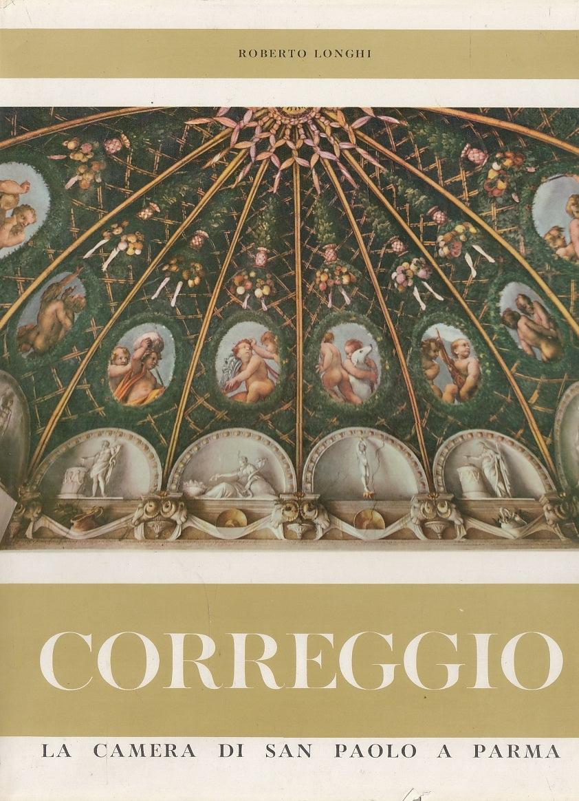 LT- CORREGGIO LA CAMERA DI SAN PAOLO A PARMA - ROBERTO LONGHI ---- 1956- CS- WPR