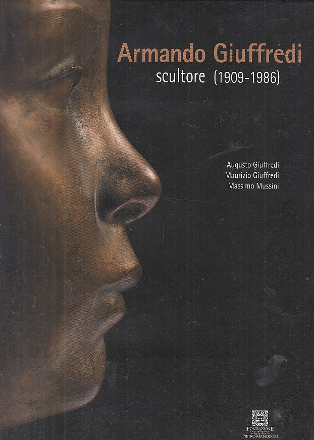 LT- ARMANDO GIUFFREDI SCULTORE 1909/1986 MOSTRA -- MONDADORI--- 2009- CS- YFS691