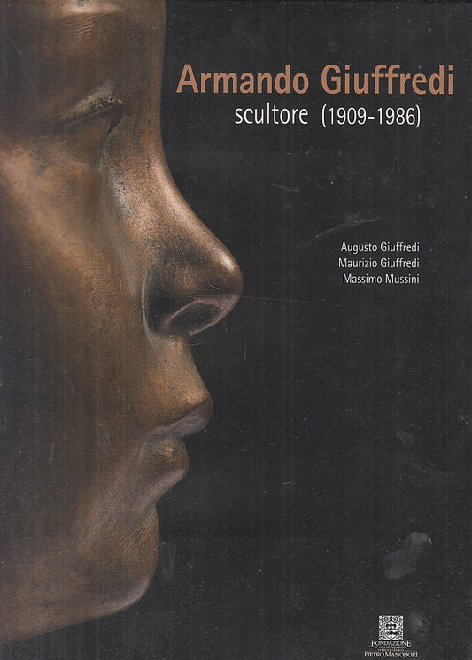 LT- ARMANDO GIUFFREDI SCULTORE 1909/1986 MOSTRA -- MONDADORI--- 2009- CS- YFS691