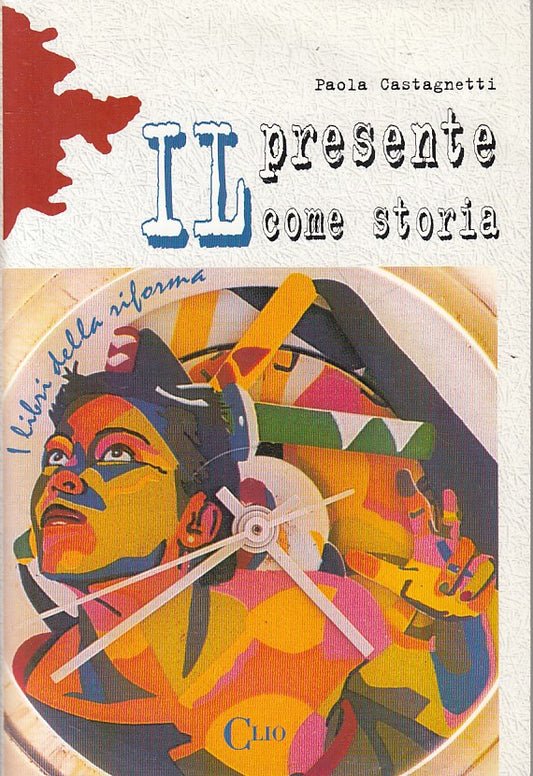 LS- IL PRESENTE COME STORIA - CASTAGNETTI - CLIO - RIFORMA -- 1998 - B - ZFS167