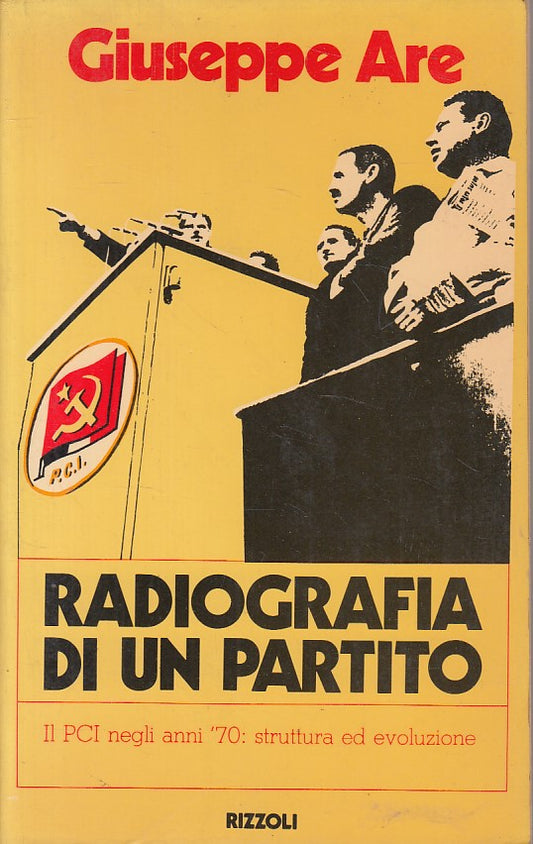 LS- RADIOGRAFIA DI UN PARTITO PCI ANNI '70 - ARE - RIZZOLI --- 1980 - B - ZFS258