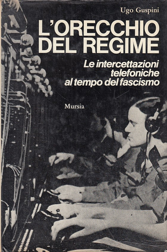 LS- ORECCHIO DEL REGIME INTERCETTAZIONI FASCISMO-- MURSIA --- 1973 - CS - ZFS461