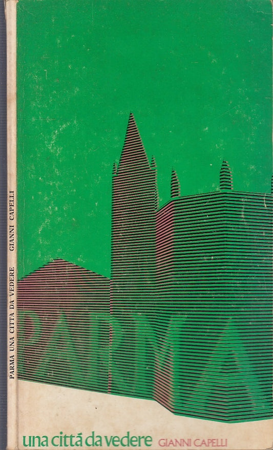 Una citta' da vedere Parma - Gianni Capelli - Silva - 1972 - con cartina - WPR