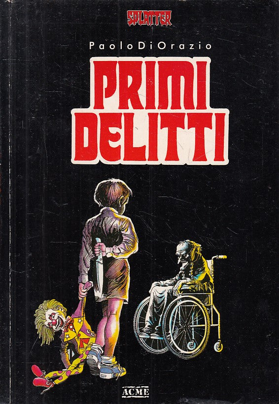 LG- PRIMI DELITTI - PAOLO DI IRAZIO - ACME - SPLATTER BOOK -- 1989 - B - YFS266
