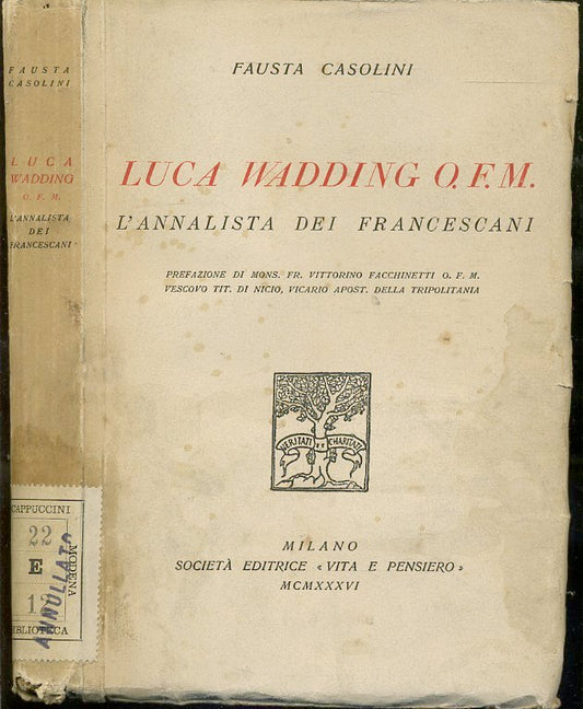 LD- LUCA WADDING O.F.M. L'ANNALISTA DEI FRANCESCANI- CASOLINI---- 1936- B- XFS51