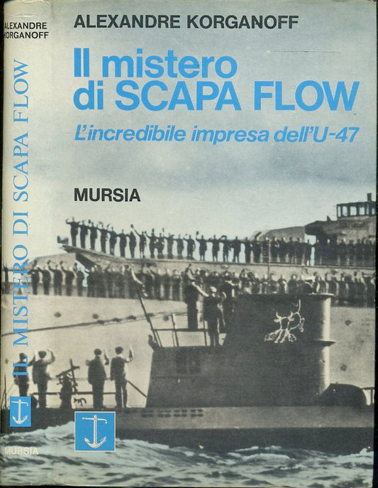 LS- IL MISTERO DI SCAPA FLOW - ALEXANDRE KORGANOFF - MURSIA --- 1972- CS- MLT3