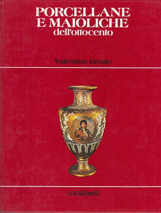 LT- PORCELLANE E MAIOLICHE DELL'OTTOCENTO - BROSIO - VALLARDI--- 1980- C- YFS63