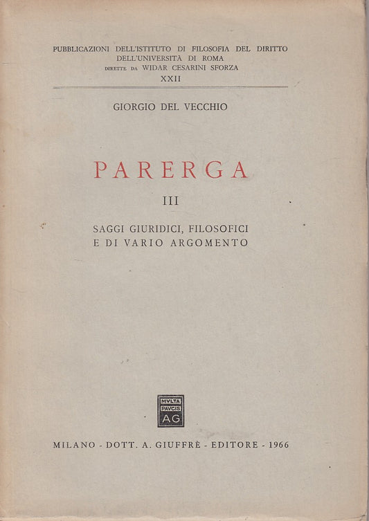 LS- PARERGA III SAGGI GIURIDICI - DEL VECCHIO - GIUFFRE' --- 1966 - B - ZFS57