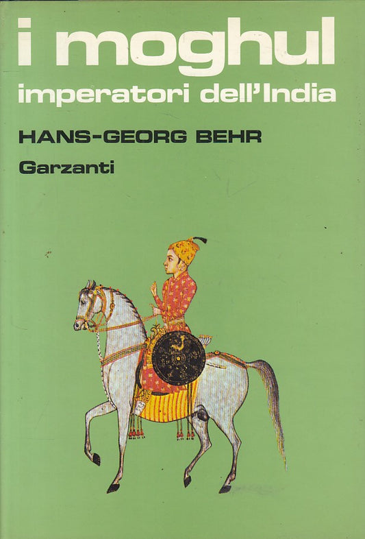 LS- I MOGHUL IMPERATORI INDIA - BEHR - GARZANTI -- 1a ED. - 1985 - CS - YFS607