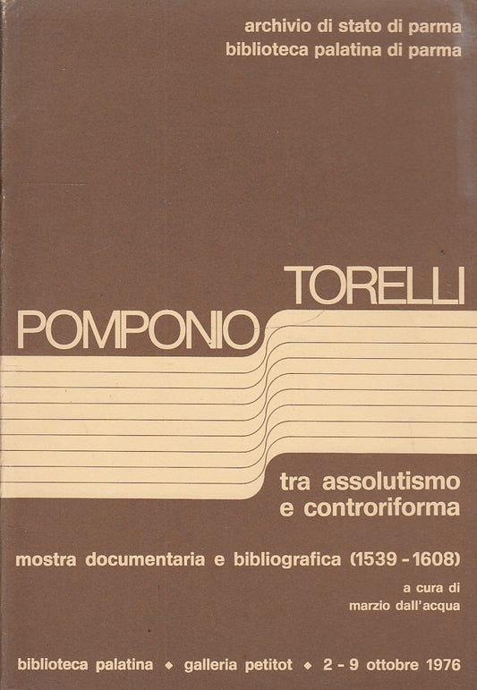 LS- TRA ASSOLUTISMO E CONTRORIFORMA MOSTRA - POMPONIO TORELLI---- 1976-- WPR319