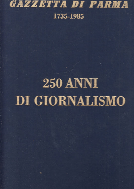 LZ- GAZZETTA DI PARMA 1735/1985 250 ANNI DI GIORNALISMO ----- 1985- C- WPR319