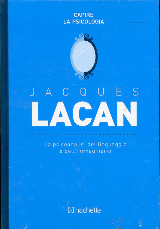 LZ- CAPIRE LA PSICOLOGIA JACQUES LACAN -- HACHETTE --- 2017- C- YFS999