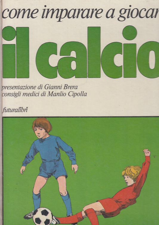 LB- COME IMPARARE A GIOCARE IL CALCIO - BRERA - FUTURALIBRI --- 1974- C- YFS709