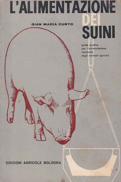 LZ- L'ALIMENTAZIONE DEI SUINI - CURTO - EDAGRICOLE --- 1969 - B - ZFS44
