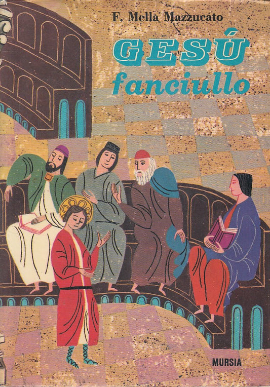 LD- GESU' FANCIULLO - MELLA MAZZUCATO - MURSIA --- 1965 - CS - ZFS119
