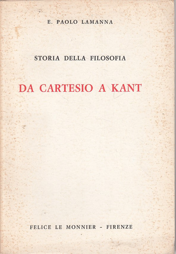 LS- STORIA FILOSOFIA CARTESIO A KANT - LEMANNA - LE MONNIER--- 1967 - B - ZFS212