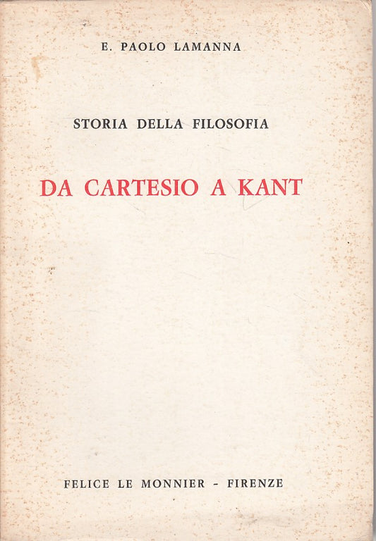 LS- STORIA FILOSOFIA CARTESIO A KANT - LEMANNA - LE MONNIER--- 1967 - B - ZFS212