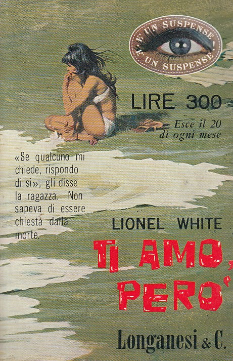 LG- TI AMO, PERO' - LIONEL WHITE - LONGANESI - SUSPENSE -- 1965 - B - YFS570