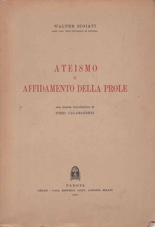 LS- ATEISMO E AFFIDAMENTO DELLA PROLE - BIGIAVI - CEDAM --- 1951 - B - YFS406