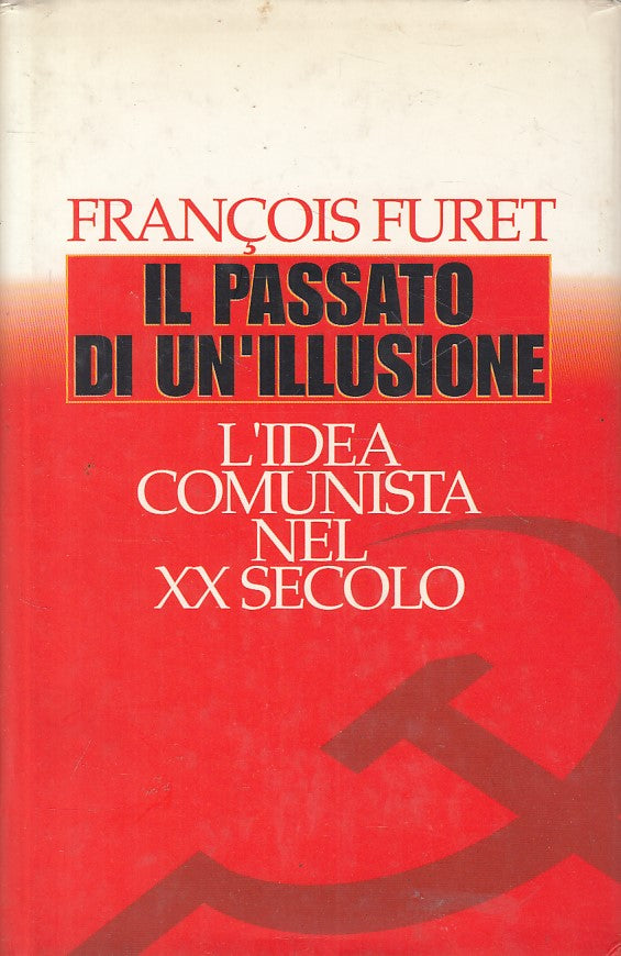 LS- IL PASSATO DI UN'ILLUSIONE COMUNISMO - FURET - CDE --- 1995 - CS - YFS321