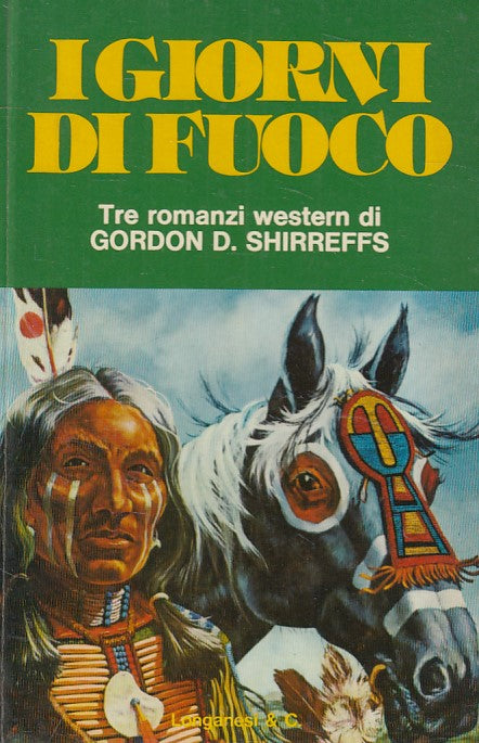 LN- I GIORNI DI FUOCO 3 ROMANZI WESTERN- SHIRREFFS- LONGANESI--- 1977- C - YFS21