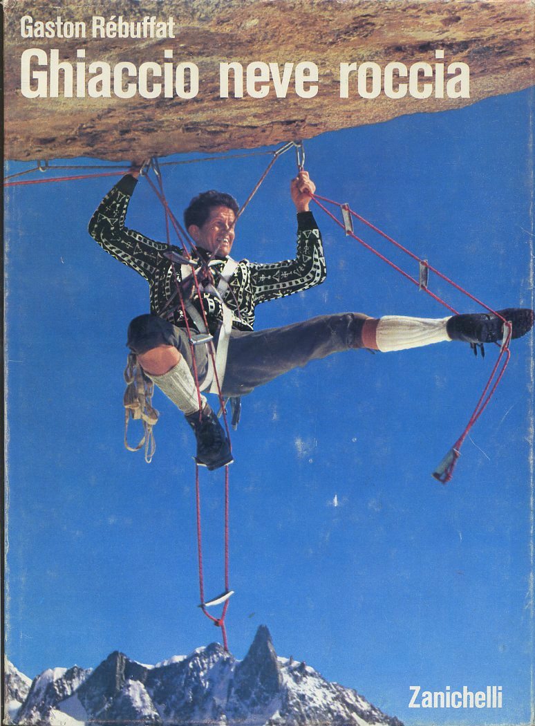 LV- GHIACCIO NEVE ROCCIA - GASTON REBUFFAT - ZANICHELLI --- 1972 - CS - YFS245