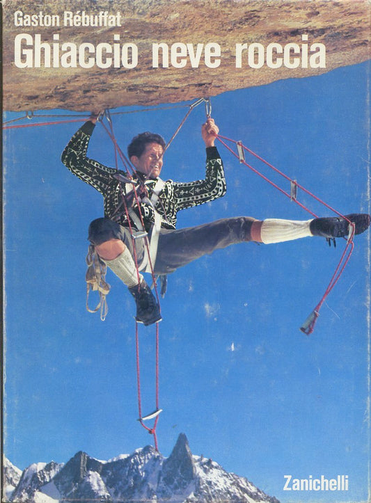 LV- GHIACCIO NEVE ROCCIA - GASTON REBUFFAT - ZANICHELLI --- 1972 - CS - YFS245