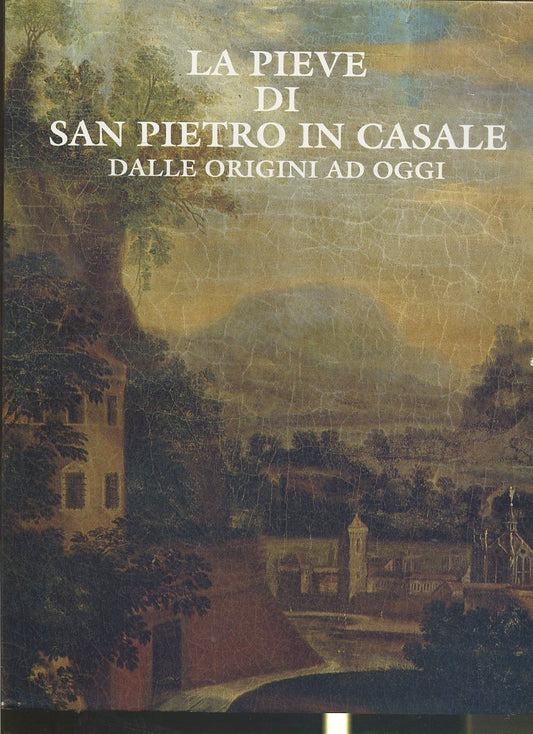 LT- LA PIEVE DI SAN PIETRO IN CASALE DALLE ORIGINI AD OGGI----- 1991- CS- YFS465