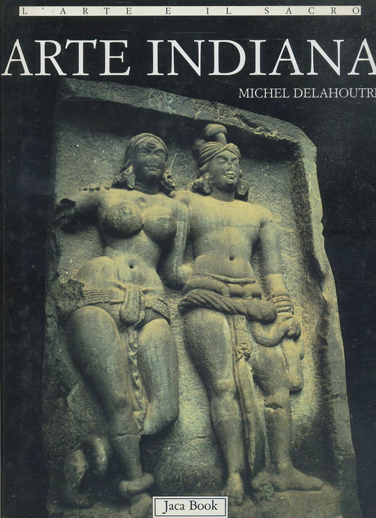 LT- L'ARTE E IL SACRO L'ARTE INDIANA - DELAHOUTRE- JACA BOOK--- 1996- CS- YFS699